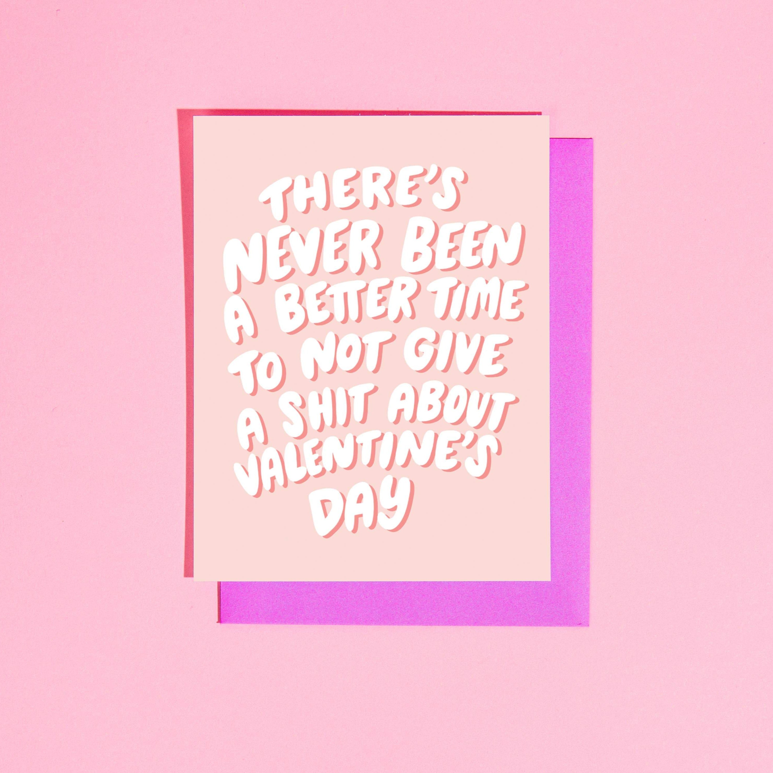 Never Been a Better Time to Not Give a S**t Valentine's