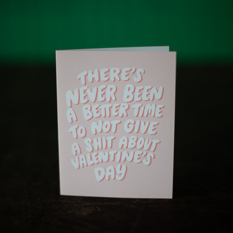 Never Been a Better Time to Not Give a S**t Valentine's
