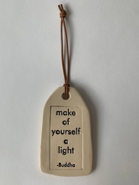make of yourself a light | Ceramic Quote Tag
