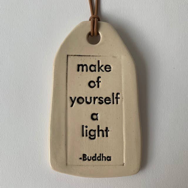make of yourself a light | Ceramic Quote Tag
